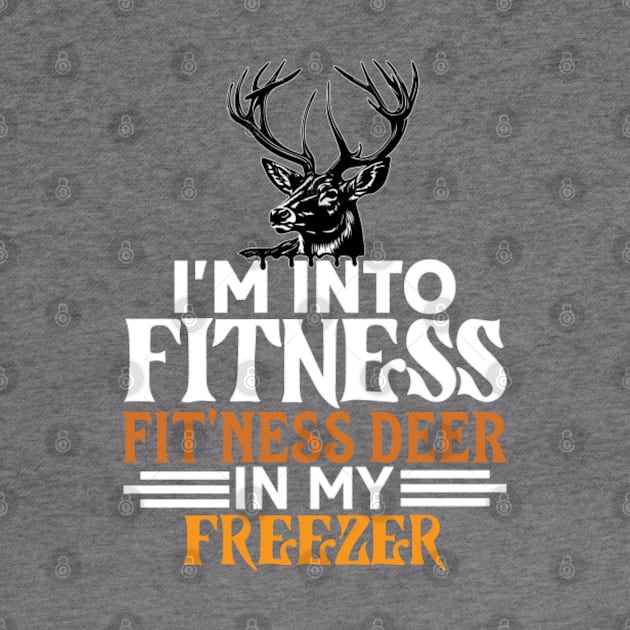 I'm Into Fitness Deer Freezer Funny Hunter Dad by Kavinsky